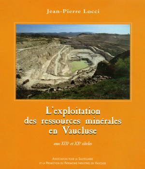 Locci (Jean-Pierre), L'exploitation des ressources minérales en Vaucluse aux XIXe et XXe siècles. Association pour la sauvegarde et la promotion du patrimoine industriel en Vaucluse, 1999. - 144 p.