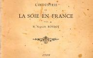 RONDOT (N.) L'industrie de la soie en France. Lyon, Mougin-Rusand, 1894.