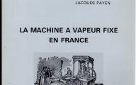 La machine à vapeur fixe en France.	Paris, 1985.