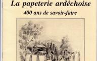 La papeterie ardéchoise, 400 ans de savoir-faire (mémoire d'Ardèche, temps présent n° 19). 1988.