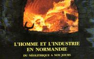L’homme et l'industrie du néolithique à nos jours (actes du congrés régional des sociétés historiques et archéologiques de Normandie, octobre 1988).	Alençon, 1990.