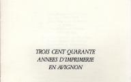 Trois cent quarante années d'imprimerie à Avignon (1640-1980). Plaquette éditée en 1980 pour célébrer la fondation en Avignon de la maison des Offray.	1980.
