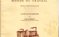 Guide de recherche des archives du monde du travail de la région Nord - Pas de Calais.	Lille, 1986.
