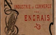 Industrie et commerce des engrais. Paris, 1912.