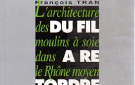 L'architecture des moulins à soie dans le Rhône moyen, du fil à retordre.	Presses universitaires de Lyon, 1993.