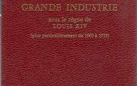 La grande industrie sous le règne de Louis XIV (plus particulièrement de 1600 à 1715).	Paris, 1899, réédition de 1978.