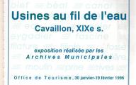 Usines au fil de l'eau, Cavaillon, XIXe siècle. Catalogue de l'exposition réalisée par les Archives municipales, 1996.	Cavaillon, 1996.