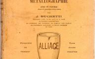 Les alliages métalliques actuels et leur métallographie.	Paris, 1905.