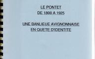 Le Pontet de 1800 à 1925. Une banlieue avignonnaise en quête d'identité. (Mémoire de maîtrise d'histoire contemporaine, Université d'Avignon, 1993-1994).	Avignon, 1993-1994.