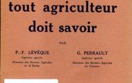LEVEQUE (P.-F.), PERRAULT (G.)	Ce que tout agriculteur doit savoir.	Flammarion, 1925.