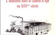 SIMONI (P.) L'industrie dans le canton d'Apt au XIXème siècle.	Avignon, ASPPIV, 1992.
