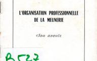 Association nationale de la meunerie française	L'organisation professionnelle de la meunerie, son avenir.	Paris, 1951.