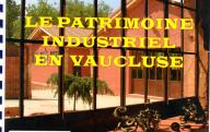 BAILLAND (H.), BEZARD (L.), CAVALHERI (G.), TIXADOR (D.)	Le patrimoine industriel en Vaucluse (travaux personnels encadrés; lycée René Char, Avignon).	Avignon, 2008.