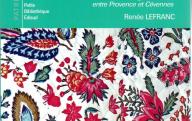 LEFRANC (R.)	Soies, indiennes, blue-jeans, une saga du textile entre provence et Cévennes.	Edisud, 2009
